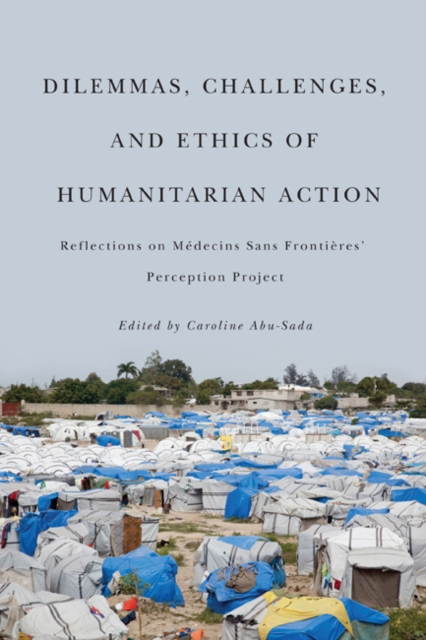 Dilemmas, Challenges, and Ethics of Humanitarian Action : Reflections on Medecins Sans Frontieres' Perception Project, Hardback Book