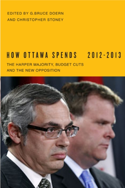 How Ottawa Spends, 2012-2013 : The Harper Majority, Budget Cuts, and the New Opposition Volume 33, Paperback / softback Book