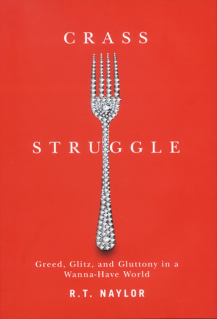 Crass Struggle : Greed, Glitz, and Gluttony in a Wanna-Have World, Paperback / softback Book