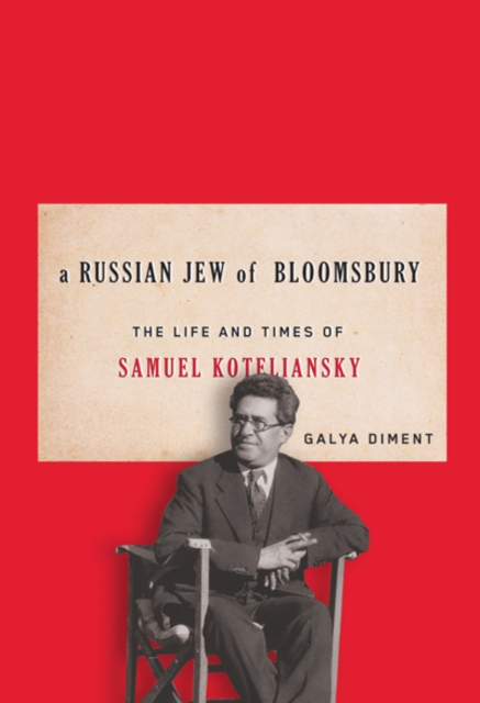 A Russian Jew of Bloomsbury : The Life and Times of Samuel Koteliansky, Paperback / softback Book