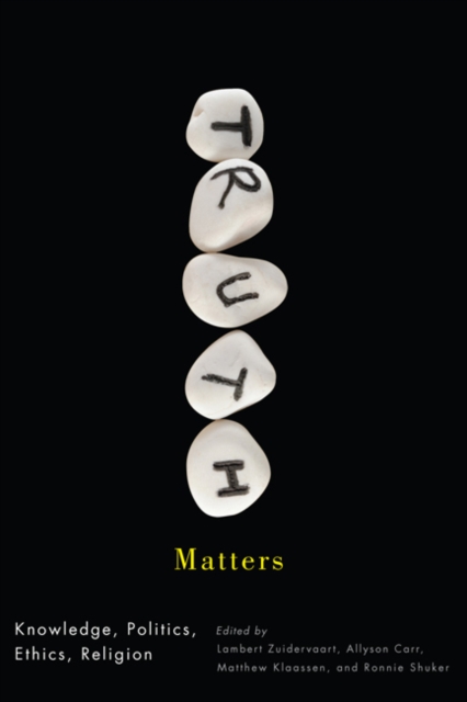 Truth Matters : Knowledge, Politics, Ethics, Religion, Hardback Book