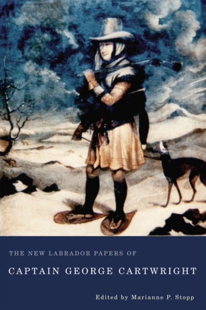 The New Labrador Papers of Captain George Cartwright, Paperback / softback Book