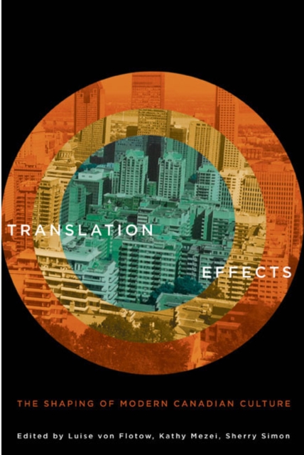 Translation Effects : The Shaping of Modern Canadian Culture, Hardback Book