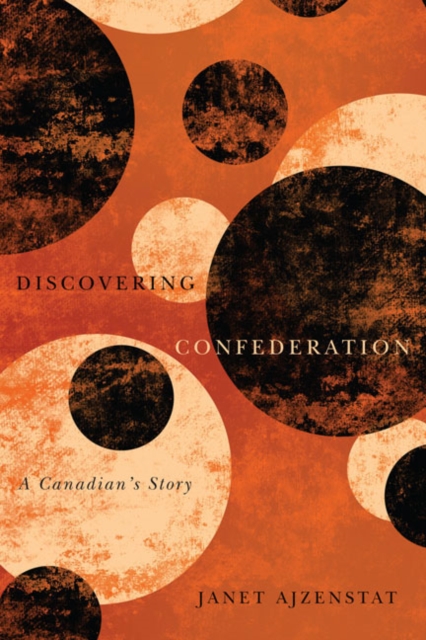 Discovering Confederation : A Canadian's Story Volume 18, Hardback Book