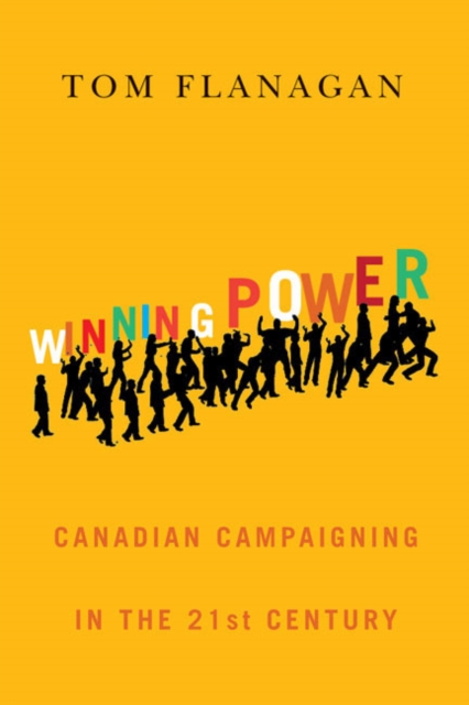 Winning Power : Canadian Campaigning in the Twenty-first Century, Hardback Book