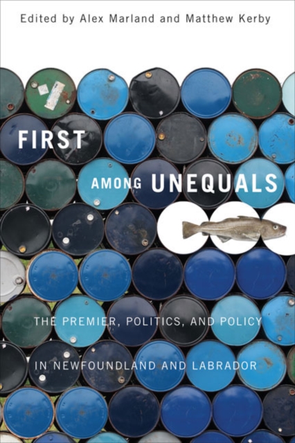 First among Unequals : The Premier, Politics, and Policy in Newfoundland and Labrador, Hardback Book