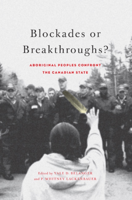 Blockades or Breakthroughs? : Aboriginal Peoples Confront the Canadian State, Paperback / softback Book