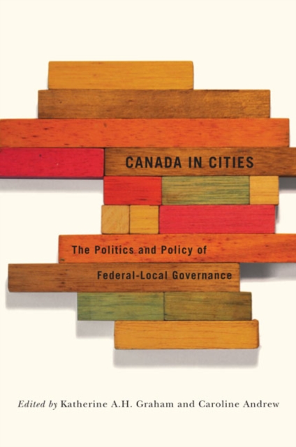 Canada in Cities : The Politics and Policy of Federal-Local Governance Volume 7, Hardback Book