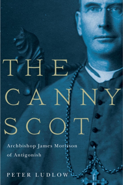 The Canny Scot : Archbishop James Morrison of Antigonish Volume 2, Hardback Book