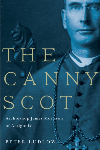 The Canny Scot : Archbishop James Morrison of Antigonish Volume 2, Paperback / softback Book
