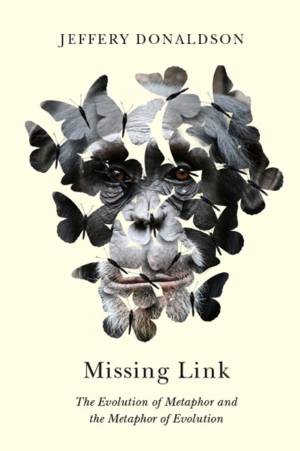 Missing Link : The Evolution of Metaphor and the Metaphor of Evolution, Paperback / softback Book