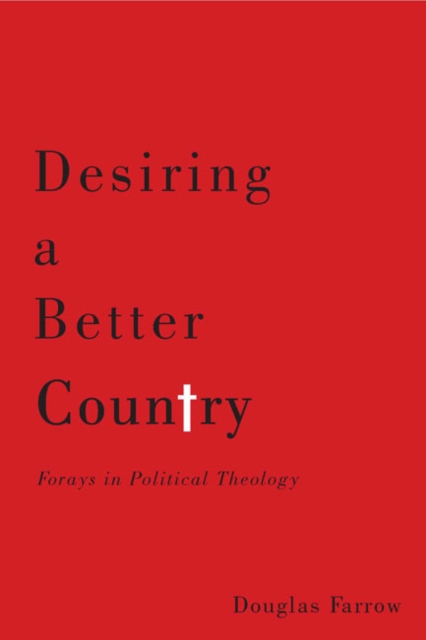 Desiring a Better Country : Forays in Political Theology, Hardback Book