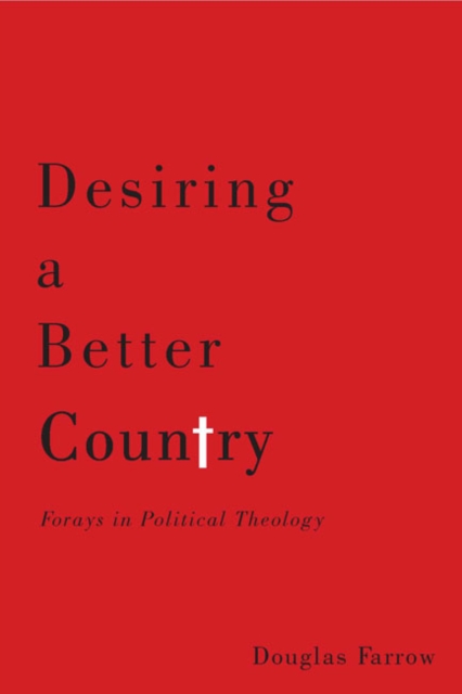 Desiring a Better Country : Forays in Political Theology, Paperback / softback Book