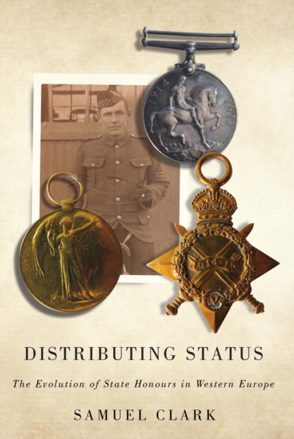 Distributing Status : The Evolution of State Honours in Western Europe, Paperback / softback Book