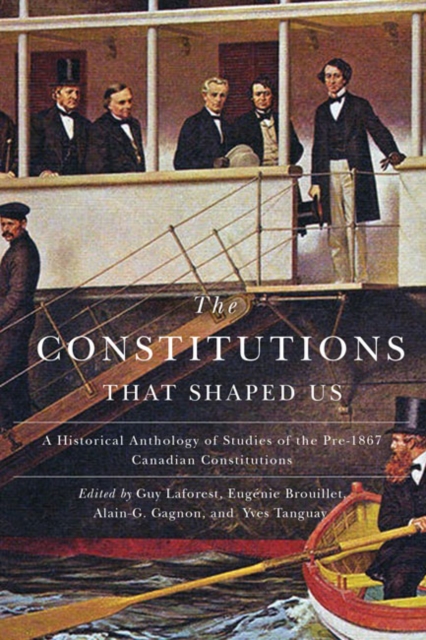 The Constitutions that Shaped Us : A Historical Anthology of Pre-1867 Canadian Constitutions, Hardback Book