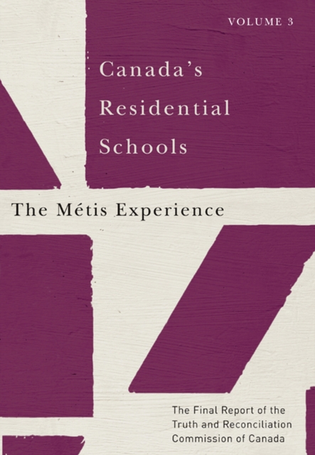 Canada's Residential Schools: The Metis Experience : The Final Report of the Truth and Reconciliation Commission of Canada, Volume 3 Volume 83, Hardback Book