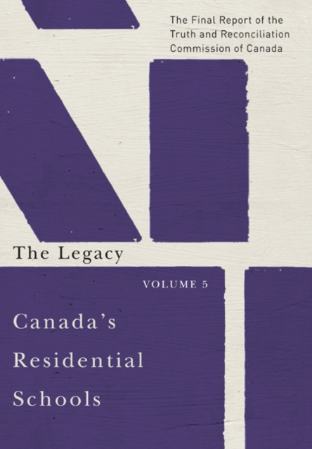 Canada's Residential Schools: The Legacy : The Final Report of the Truth and Reconciliation Commission of Canada, Volume 5 Volume 85, Hardback Book