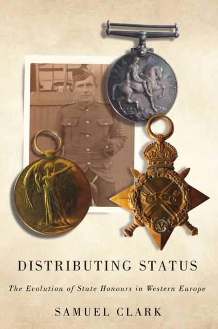 Distributing Status : The Evolution of State Honours in Western Europe, Hardback Book