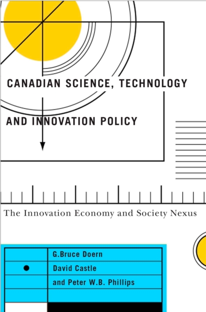 Canadian Science, Technology, and Innovation Policy : The Innovation Economy and Society Nexus, Hardback Book