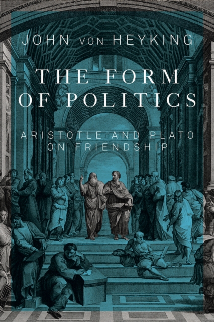 The Form of Politics : Aristotle and Plato on Friendship Volume 66, Hardback Book