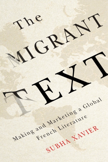 The Migrant Text : Making and Marketing a Global French Literature, Hardback Book