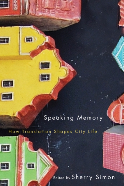 Speaking Memory : How Translation Shapes City Life Volume 5, Hardback Book