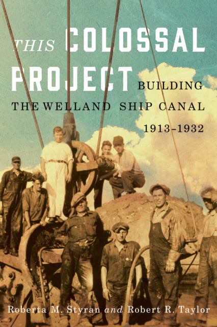 This Colossal Project : Building the Welland Ship Canal, 1913-1932, Hardback Book