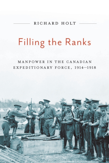 Filling the Ranks : Manpower in the Canadian Expeditionary Force, 1914-1918 Volume 239, Hardback Book