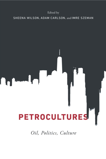 Petrocultures : Oil, Politics, Culture, Hardback Book
