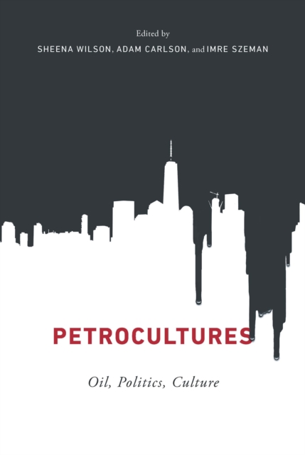 Petrocultures : Oil, Politics, Culture, Paperback / softback Book