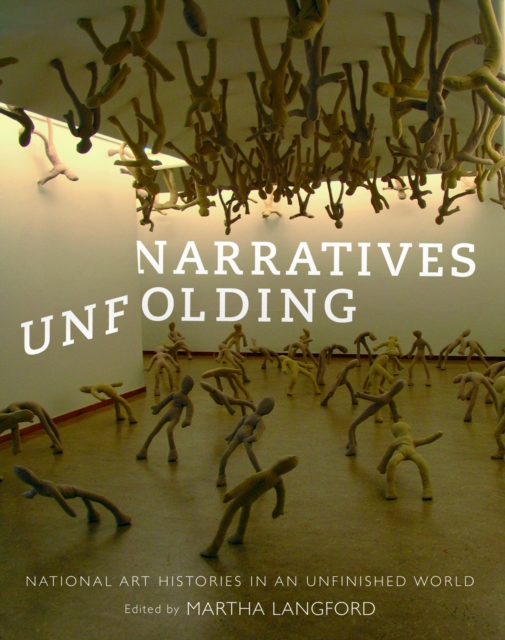 Narratives Unfolding : National Art Histories in an Unfinished World, PDF eBook