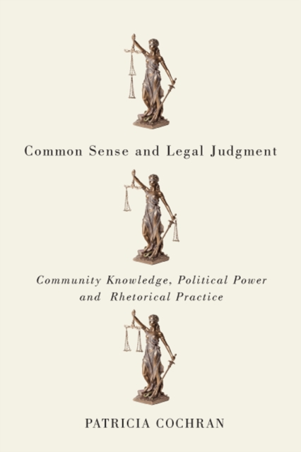 Common Sense and Legal Judgment : Community Knowledge, Political Power, and Rhetorical Practice, Hardback Book