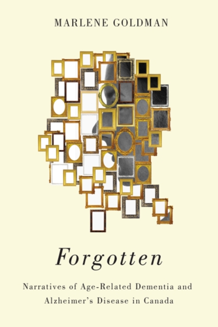 Forgotten : Narratives of Age-Related Dementia and Alzheimer’s Disease in Canada, Hardback Book
