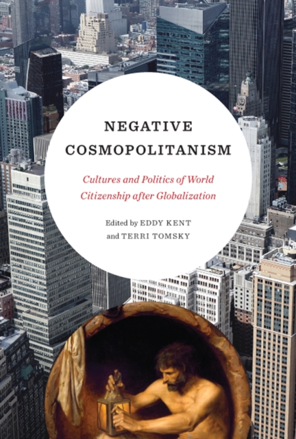 Negative Cosmopolitanism : Cultures and Politics of World Citizenship after Globalization, Hardback Book