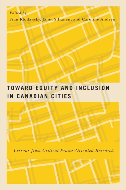 Toward Equity and Inclusion in Canadian Cities : Lessons from Critical Praxis-Oriented Research Volume 8, Paperback / softback Book
