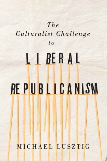 The Culturalist Challenge to Liberal Republicanism : Volume 72, Paperback / softback Book