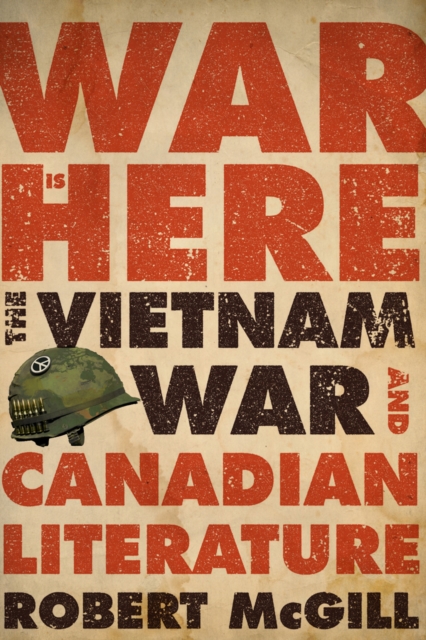War Is Here : The Vietnam War and Canadian Literature, Paperback / softback Book