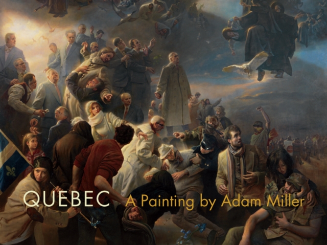 Quebec : A Painting by Adam Miller, Hardback Book