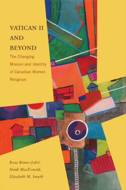 Vatican II and Beyond : The Changing Mission and Identity of Canadian Women Religious, PDF eBook