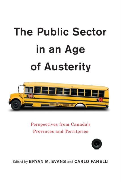 The Public Sector in an Age of Austerity : Perspectives from Canada's Provinces and Territories, Hardback Book