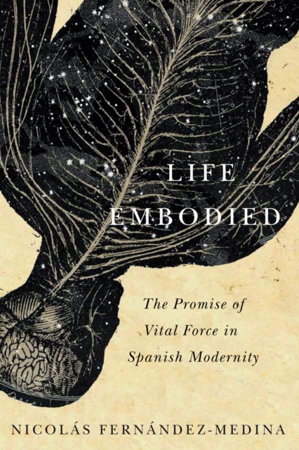 Life Embodied : The Promise of Vital Force in Spanish Modernity Volume 77, Hardback Book