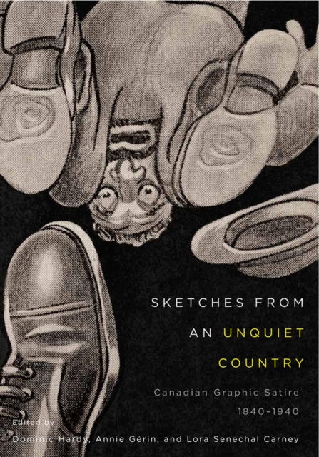 Sketches from an Unquiet Country : Canadian Graphic Satire, 1840-1940 Volume 24, Hardback Book