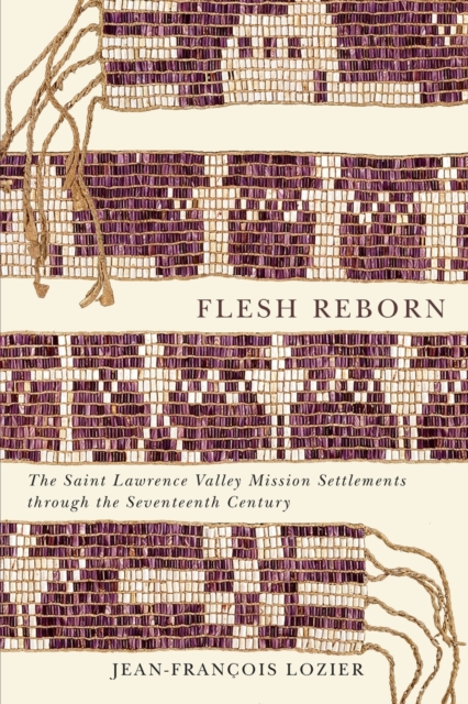Flesh Reborn : The Saint Lawrence Valley Mission Settlements through the Seventeenth Century Volume 2, Paperback / softback Book