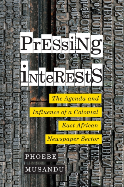 Pressing Interests : The Agenda and Influence of a Colonial East African Newspaper Sector, Hardback Book