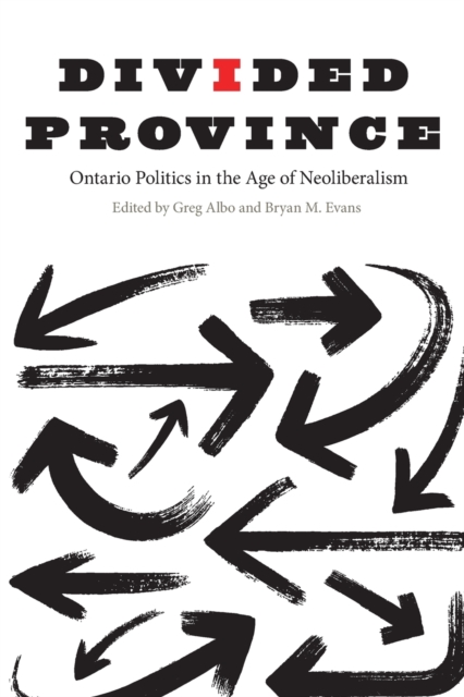 Divided Province : Ontario Politics in the Age of Neoliberalism, Paperback / softback Book