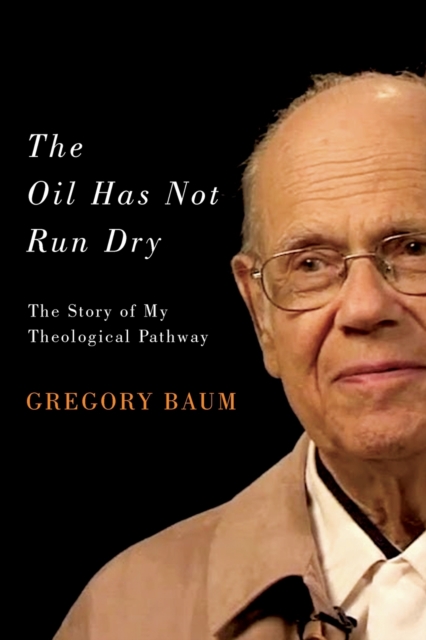 The Oil Has Not Run Dry : The Story of My Theological Pathway Volume 23, Paperback / softback Book