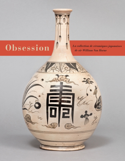 Obsession : Les ceramiques japonaises de Sir William Van Horne, Hardback Book