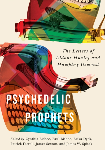 Psychedelic Prophets : The Letters of Aldous Huxley and Humphry Osmond, EPUB eBook