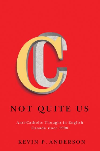 Not Quite Us : Anti-Catholic Thought in English Canada since 1900 Volume 2, Hardback Book