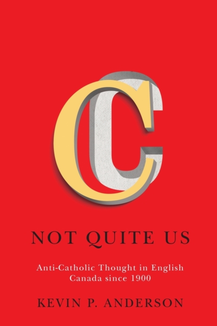 Not Quite Us : Anti-Catholic Thought in English Canada since 1900 Volume 2, Paperback / softback Book
